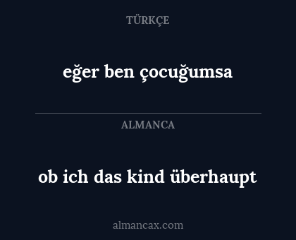 ob ich das kind überhaupt - eğer ben çocuğumsa