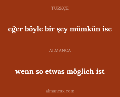 wenn so etwas möglich ist - eğer böyle bir şey mümkün ise