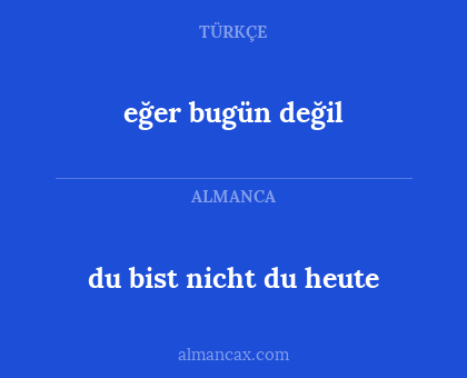 eğer bugün değil - du bist nicht du heute