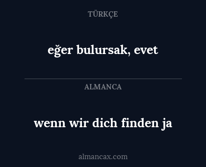 eğer bulursak, evet - wenn wir dich finden ja