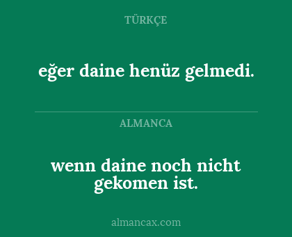 eğer daine henüz gelmedi. - wenn daine noch nicht gekomen ist.