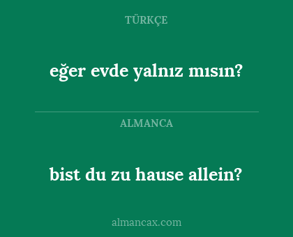 bist du zu hause allein? - eğer evde yalnız mısın?
