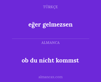 eğer gelmezsen - ob du nicht kommst