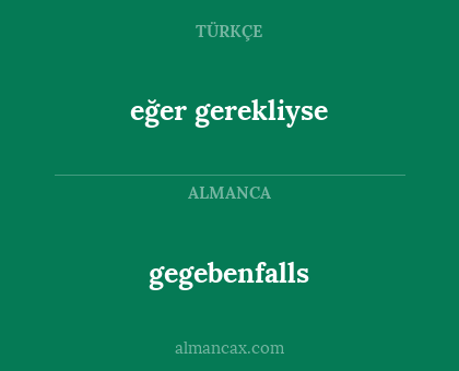 eğer gerekliyse - gegebenfalls