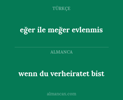 wenn du verheiratet bist - eğer ile meğer evlenmis