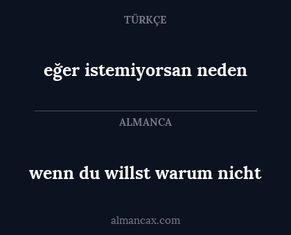 eğer istemiyorsan neden - wenn du willst warum nicht