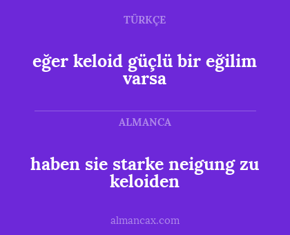 eğer keloid güçlü bir eğilim varsa - haben sie starke neigung zu keloiden