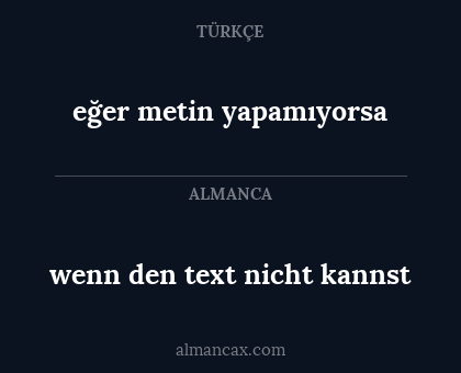 wenn den text nicht kannst - eğer metin yapamıyorsa