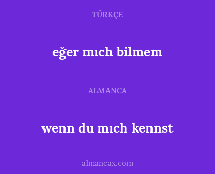 wenn du mıch kennst - eğer mıch bilmem