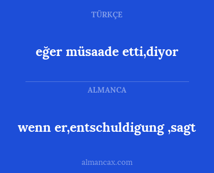 wenn er,entschuldigung ,sagt - eğer müsaade etti,diyor
