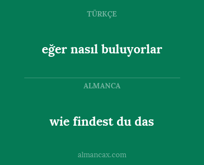 wie findest du das - eğer nasıl buluyorlar