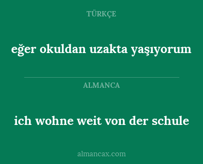 eğer okuldan uzakta yaşıyorum - ich wohne weit von der schule