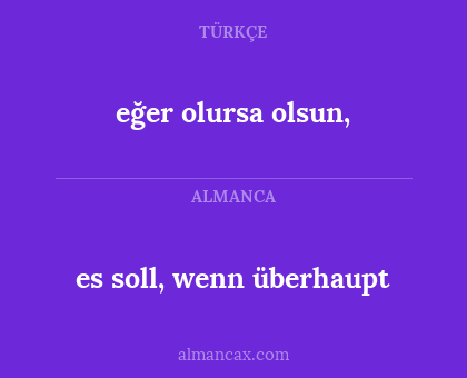 eğer olursa olsun, - es soll, wenn überhaupt