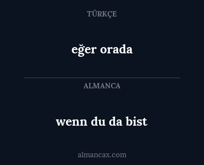 eğer orada - wenn du da bist