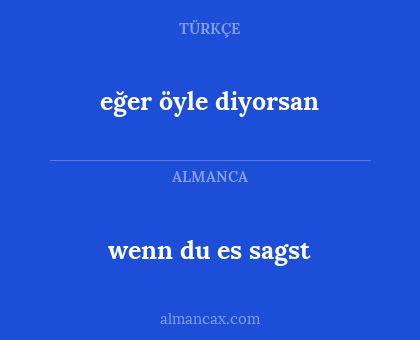 eğer öyle diyorsan - wenn du es sagst