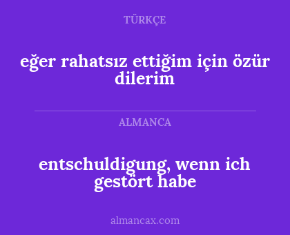 eğer rahatsız ettiğim için özür dilerim - entschuldigung, wenn ich gestört habe