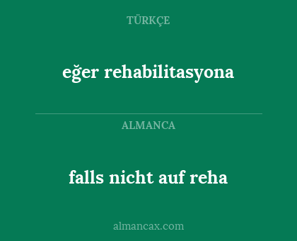 falls nicht auf reha - eğer rehabilitasyona