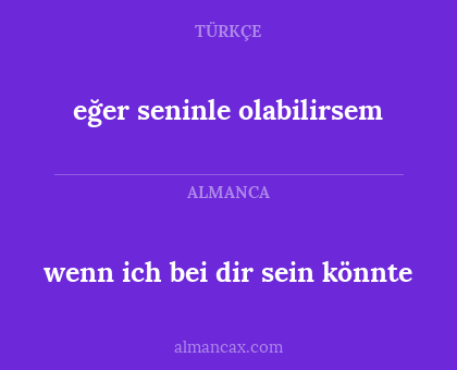 eğer seninle olabilirsem - wenn ich bei dir sein könnte