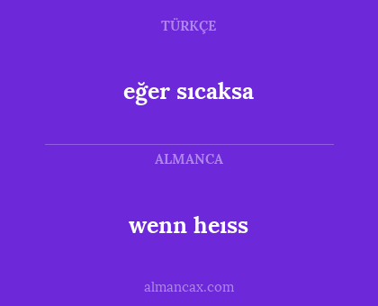 wenn heıss - eğer sıcaksa