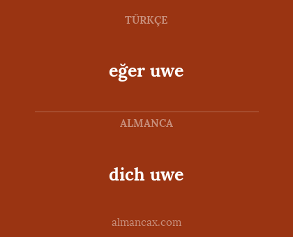 dich uwe - eğer uwe