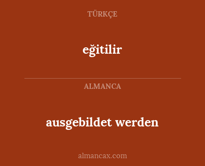 eğitilir - ausgebildet werden