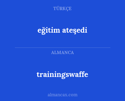 trainingswaffe - eğitim ateşedi