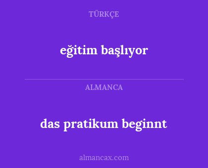 eğitim başlıyor - das pratikum beginnt