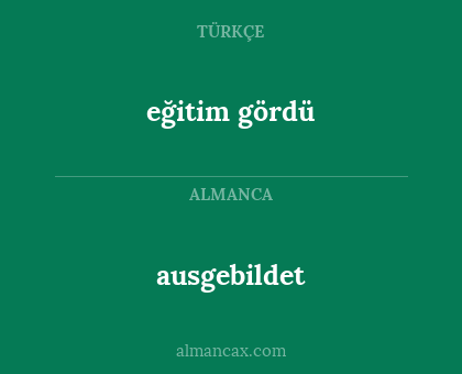 ausgebildet - eğitim gördü