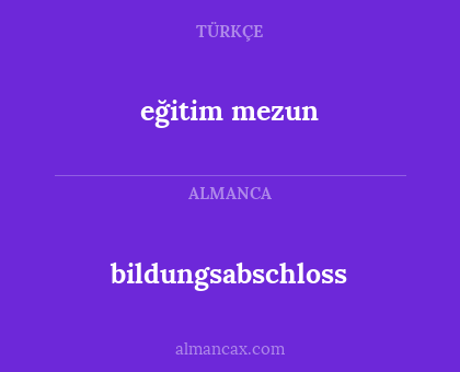 bildungsabschloss - eğitim mezun