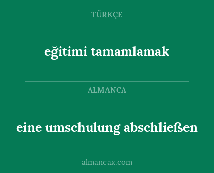 eğitimi tamamlamak - eine umschulung abschließen