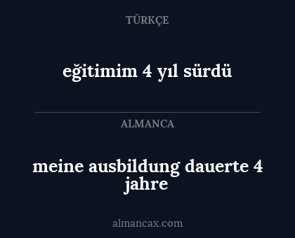 meine ausbildung dauerte 4 jahre - eğitimim 4 yıl sürdü