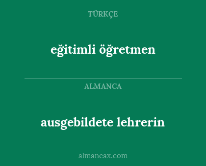 ausgebildete lehrerin - eğitimli öğretmen