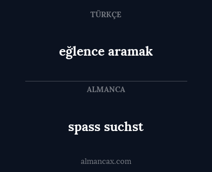 spass suchst - eğlence aramak