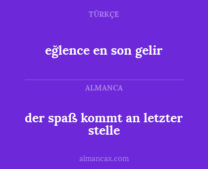 eğlence en son gelir - der spaß kommt an letzter stelle