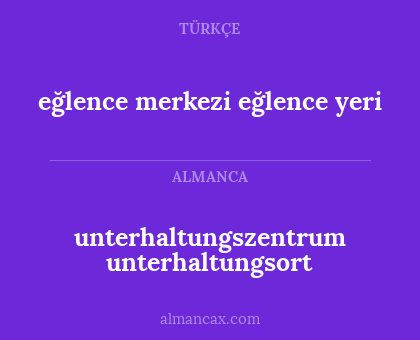 eğlence merkezi
eğlence yeri - unterhaltungszentrum unterhaltungsort