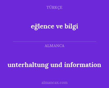 eğlence ve bilgi - unterhaltung und information
