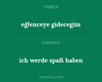 eğlenceye gidecegim - ich werde spaß haben