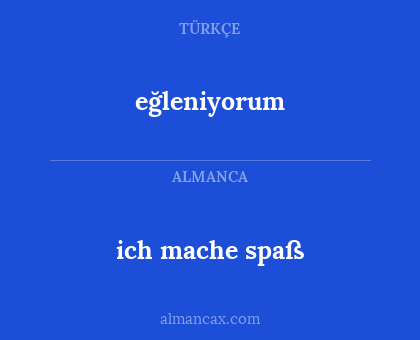 ich mache spaß - eğleniyorum