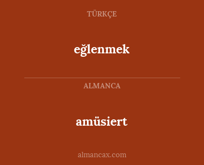 eğlenmek - amüsiert