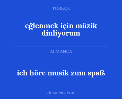 ich höre musik zum spaß - eğlenmek için müzik dinliyorum