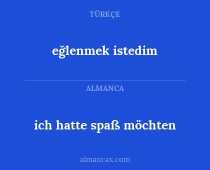 ich hatte spaß möchten - eğlenmek istedim