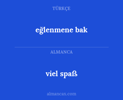 eğlenmene bak - viel spaß