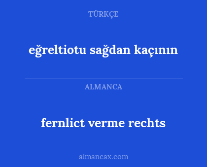 fernlict verme rechts - eğreltiotu sağdan kaçının