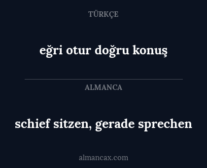eğri otur doğru konuş - schief sitzen, gerade sprechen