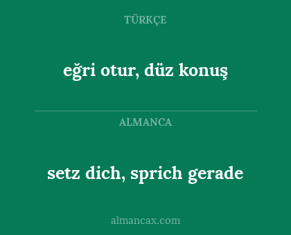 setz dich, sprich gerade - eğri otur, düz konuş