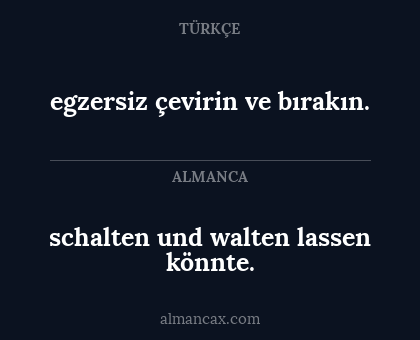 egzersiz çevirin ve bırakın. - schalten und walten lassen könnte.