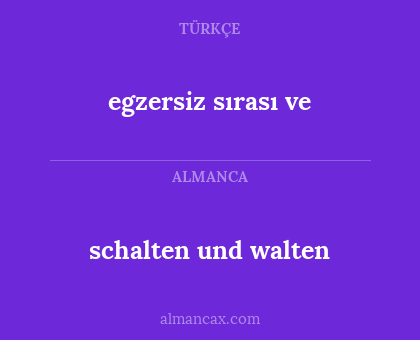 schalten und walten - egzersiz sırası ve