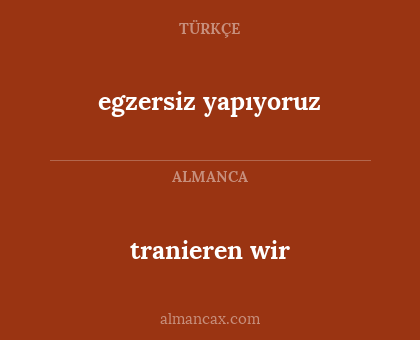 egzersiz yapıyoruz - tranieren wir