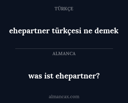 ehepartner türkçesi ne demek - was ist ehepartner?