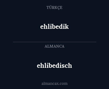 ehlibedik - ehlibedisch